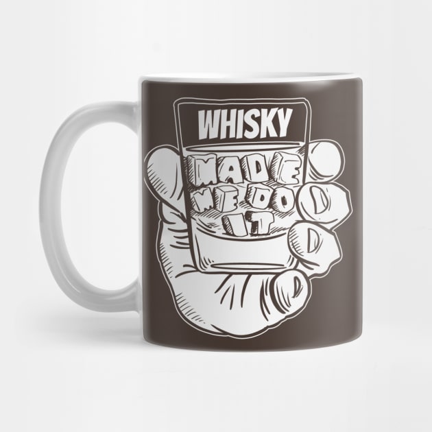 Whisky Made Me Do It- Funny Joke Booze Excuse by IceTees